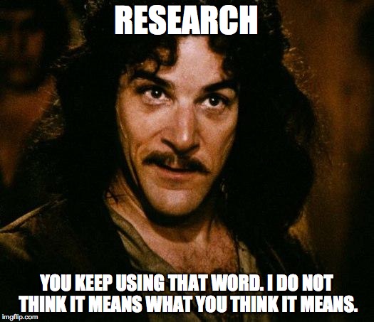 Research Does Not Mean What You Think It Means