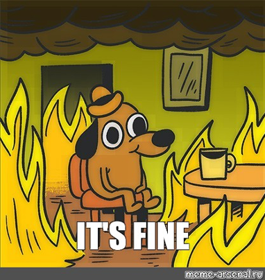 Its Fine meme with cartoon dog sitting in a burning building
