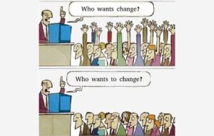 Who Wants Change. Change is hard and we often want the results without the necessary actions