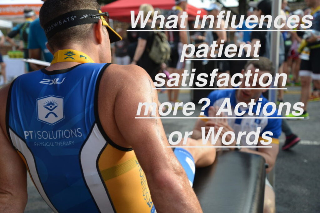 What Influences Patient Satisfaction More – Actions or Words?