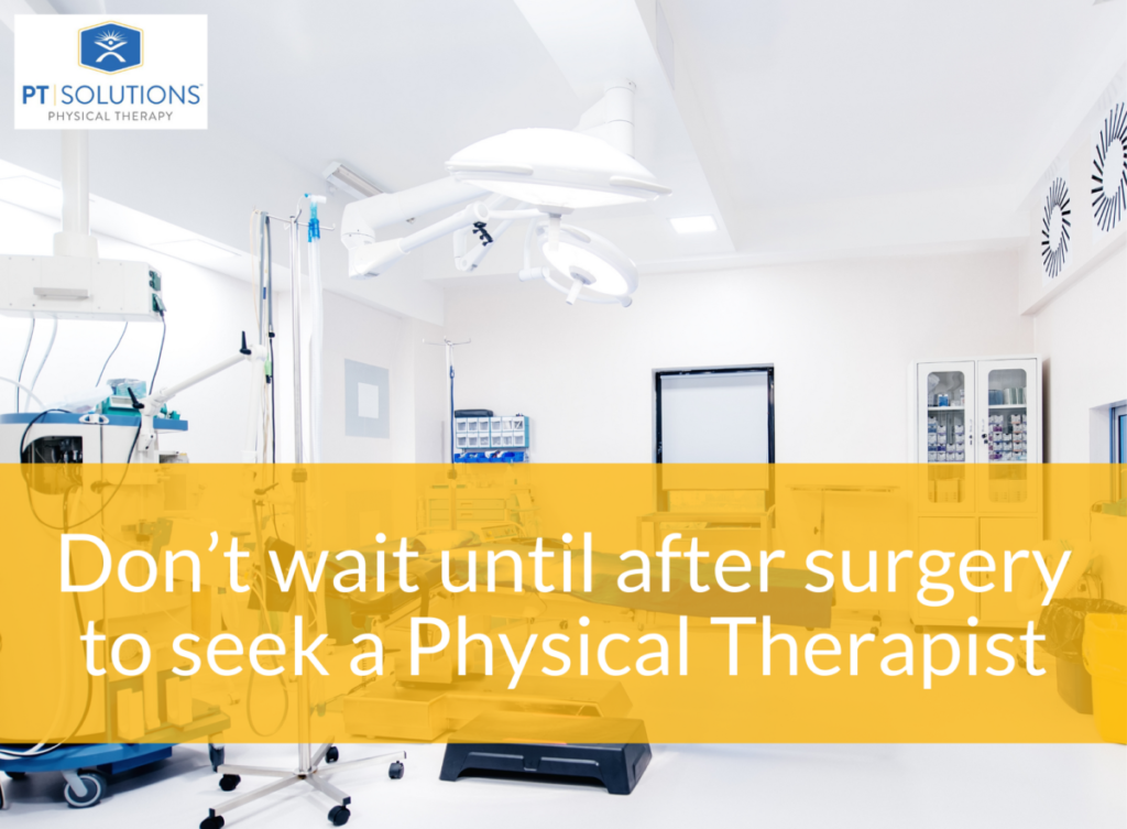 Don’t Wait Until After Surgery to Start Physical Therapy