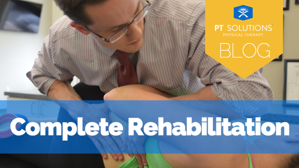 Complete Rehabilitation blog post by Zach Walston of PT Solutions