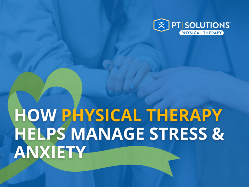 How Physical Therapy Helps Manage Stress & Anxiety
